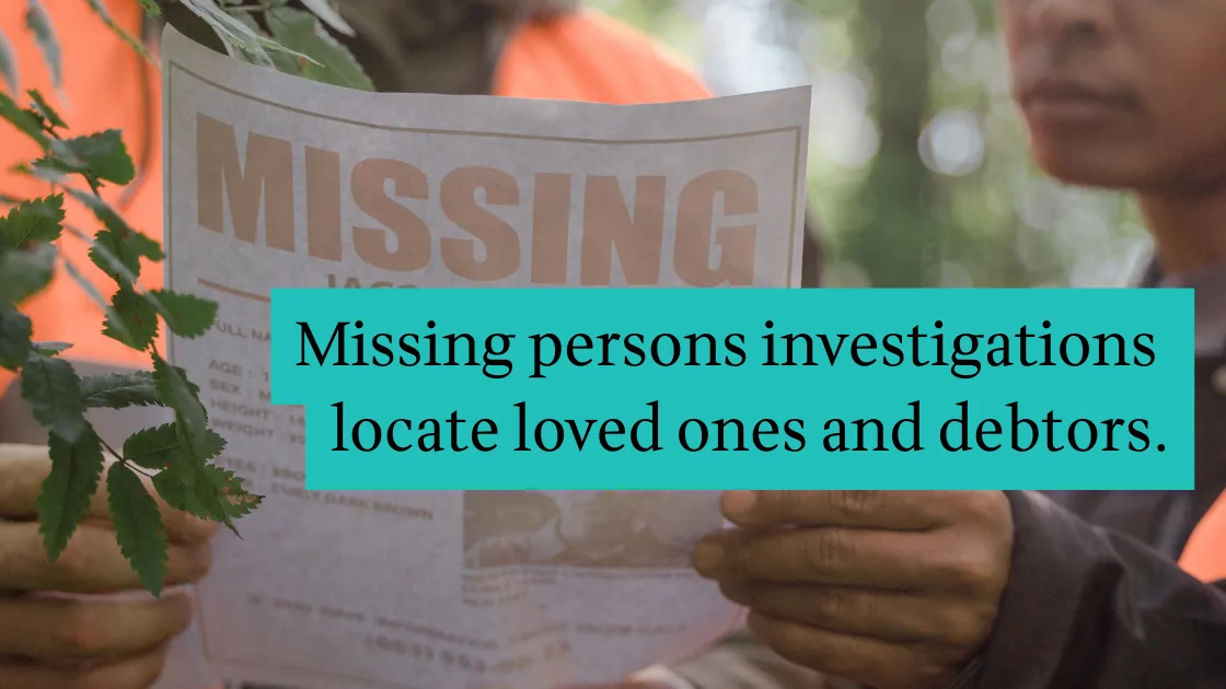 A searcher holding a missing person flyer. Text overlay: Missing persons investigations locate loved ones and debtors.